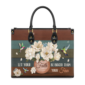 Let Your Faith Be Bigger Than Your Fear Hummingbird Flower NNRZ2202001A Leather Bag